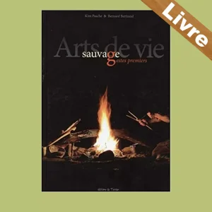 Arts de vie sauvage, gestes premiers – Livre – Kim Pasche – Editions Terran