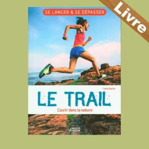 Le trail – Courir dans la nature : Se lancer et se dépasser – Livre