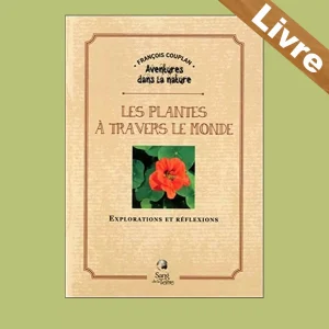 Les plantes à travers le monde : Explorations et réflexions – Livre – François Couplan